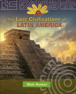 READING PLANET KS2 - THE LOST CIVILIZATIONS OF LATIN AMERICA - LEVEL 8: SUPERNOVA (RED+ BAND) | 9781510454590