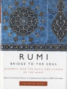 RUMI: BRIDGE TO THE SOUL : JOURNEYS INTO THE MUSIC AND SILENCE OF THE HEART | 9780061338168 | COLEMAN BARKS