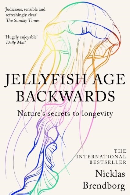 JELLYFISH AGE BACKWARDS : NATURE'S SECRETS TO LONGEVITY | 9781529387933 | NICKLAS BRENDBORG