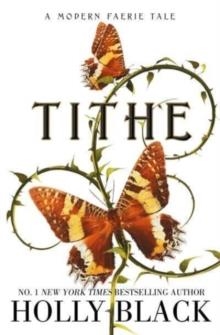 TITHE: A MODERN FAERIE TALE | 9781398525924 | HOLLY BLACK