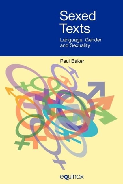 SEXED TEXTS: LANGUAGE, GENDER AND SEXUALITY | 9781845530754 | PAUL BAKER