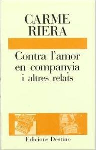 CONTRA L'AMOR EN COMPANYIA I ALTRES... | 9788423320462 | Riera, Carme