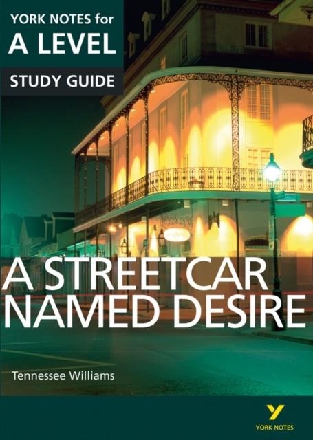 A STREETCAR NAMED DESIRE: YORK NOTES FOR A-LEVEL EVERYTHING YOU NEED TO CATCH UP, STUDY AND PREPARE FOR AND 2023 AND 2024 EXAMS AND ASSESSMENTS | 9781447982265 | HANA SAMBROOK  , STEVE EDDY 