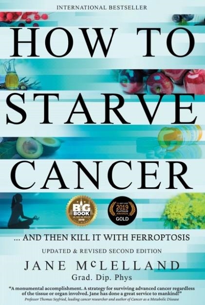 HOW TO STARVE CANCER : ...AND THEN KILL IT WITH FERROPTOSIS | 9780951951743 | JANE MCLELLAND
