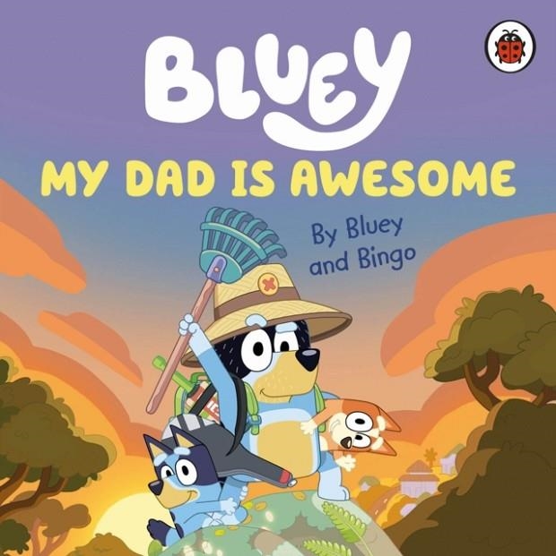 MY DAD IS AWESOME | 9780241550670 | BLUEY