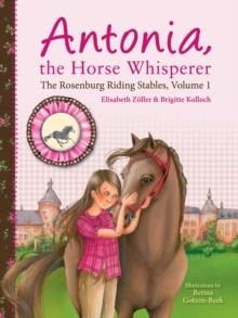 THE ROSENBURG RIDING STABLES 01: ANTONIA, THE HORSE WHISPERER | 9781510773684 | ELISABETH ZOELLER