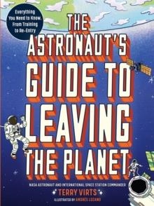THE ASTRONAUT'S GUIDE TO LEAVING THE PLANET | 9781523514564 | TERRY VIRTS