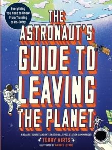 THE ASTRONAUT'S GUIDE TO LEAVING THE PLANET | 9781523514564 | TERRY VIRTS