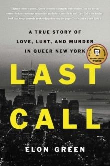 LAST CALL : A TRUE STORY OF LOVE, LUST, AND MURDER IN QUEER NEW YORK | 9781250833020 | ELON GREEN