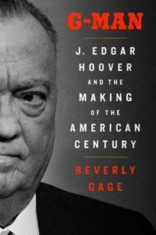 G-MAN : J. EDGAR HOOVER AND THE MAKING OF THE AMERICAN CENTURY | 9780857201058 | BEVERLY GAGE