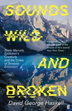 SOUNDS WILD AND BROKEN | 9780571362097 | DAVID GEORGE HASKELL