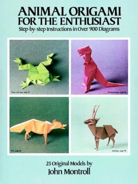 ANIMAL ORIGAMI FOR THE ENTHUSIAST: STEP-BY-STEP INSTRUCTIONS IN OVER 900 DIAGRAMS/25 ORIGINAL MODELS | 9780486247922