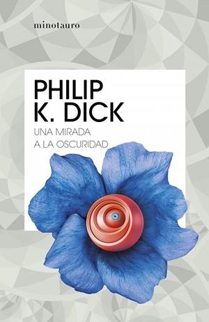 UNA MIRADA A LA OSCURIDAD | 9788445007310 | PHILIP K.  DICK