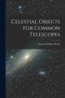 CELESTIAL OBJECTS FOR COMMON TELESCOPES | 9781015697706 | THOMAS WILLIAM WEBB