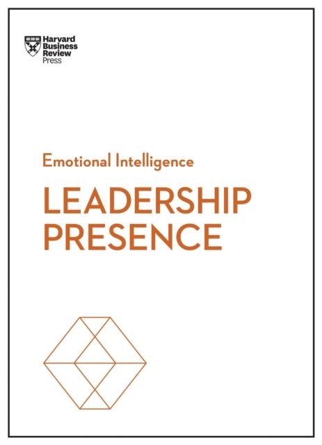 LEADERSHIP PRESENCE (HBR EMOTIONAL INTELLIGENCE SERIES) | 9781633696242 | HARVARD BUSINESS REVIEW