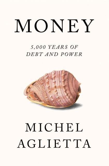 MONEY : 5,000 YEARS OF DEBT AND POWER | 9781786634412 | MICHEL AGLIETTA