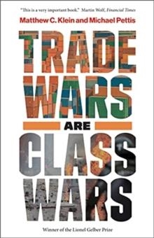 TRADE WARS ARE CLASS WARS | 9780300261448 | MATTHEW C. KLEIN / MICHAEL PETTIS 