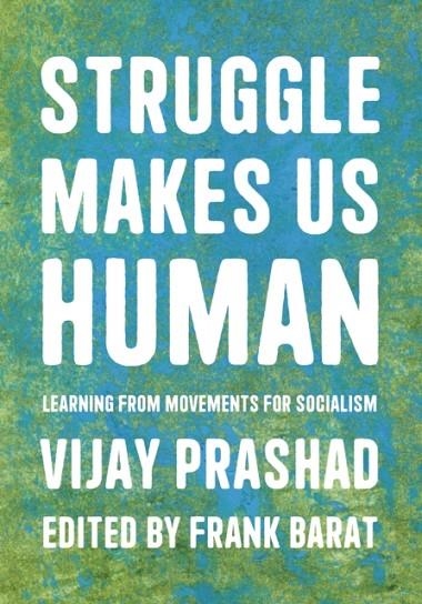 STRUGGLE IS WHAT MAKES US HUMAN | 9781642596908 |  VIJAY PRASHAD / FRANK BARAT 