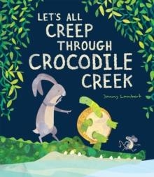 LET'S ALL CREEP THROUGH CROCODILE CREEK | 9781788813990 | JONNY LAMBERT