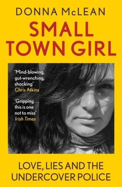 SMALL TOWN GIRL : LOVE, LIES AND THE UNDERCOVER POLICE | 9781529379877 | DONNA MCLEAN