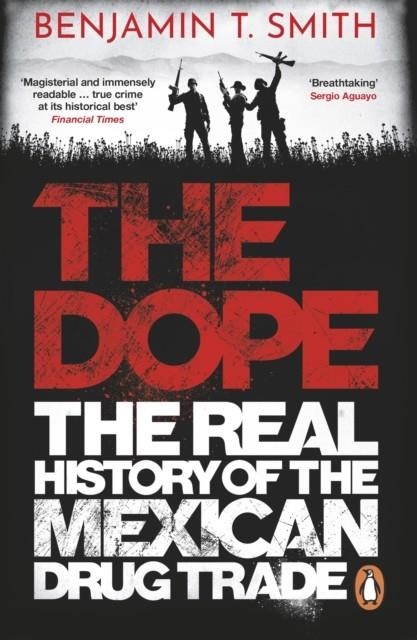 THE DOPE : THE REAL HISTORY OF THE MEXICAN DRUG TRADE | 9781529105698 | BENJAMIN T SMITH