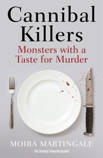 CANNIBAL KILLERS : MONSTERS WITH A TASTE FOR MURDER | 9781802470338 | MOIRA MARTINGALE