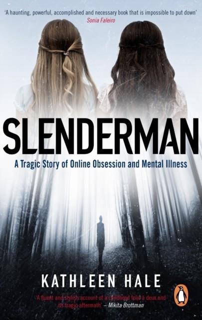 SLENDERMAN : A TRAGIC STORY OF ONLINE OBSESSION AND MENTAL ILLNESS | 9781529102550 | KATHLEEN HALE
