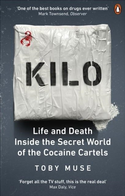 KILO : LIFE AND DEATH INSIDE THE SECRET WORLD OF THE COCAINE CARTELS | 9781529103410 | TOBY MUSE
