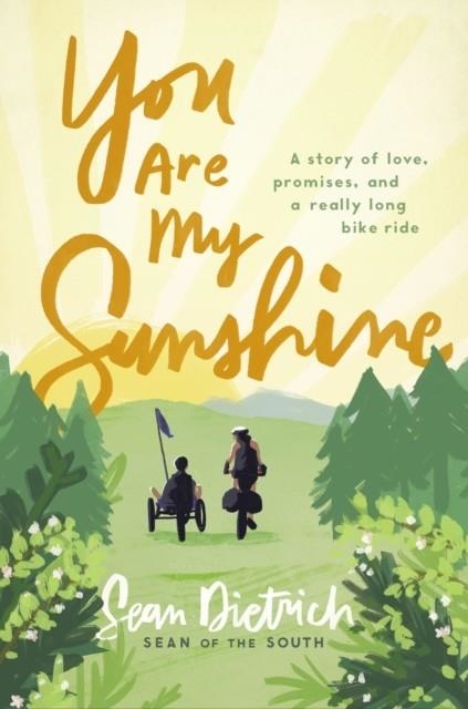 YOU ARE MY SUNSHINE : A STORY OF LOVE, PROMISES, AND A REALLY LONG BIKE RIDE | 9780310355786 | SEAN DIETRICH