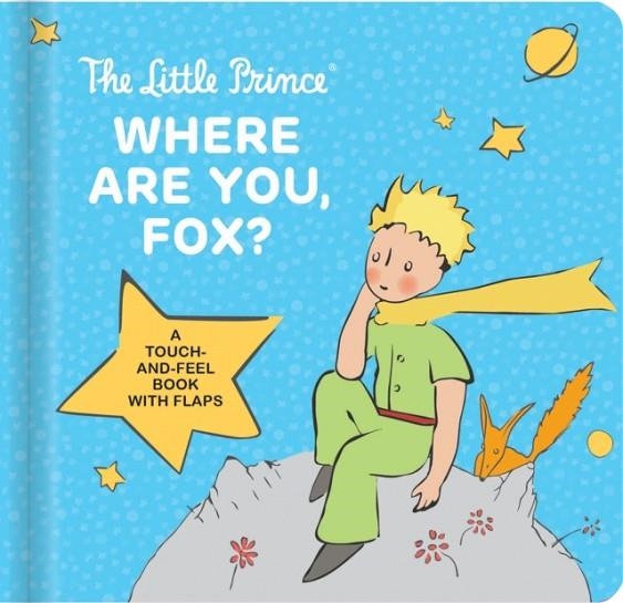 THE LITTLE PRINCE: WHERE ARE YOU, FOX?  | 9782898023613 | ANTOOINE DE SAINT-EXUPERY