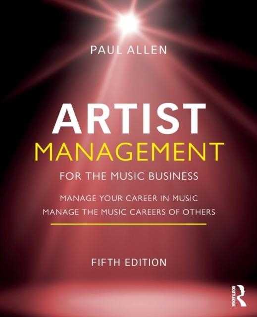ARTIST MANAGEMENT FOR THE MUSIC BUSINESS : MANAGE YOUR CAREER IN MUSIC: MANAGE THE MUSIC CAREERS OF OTHERS | 9781032014784 | PAUL ALLEN