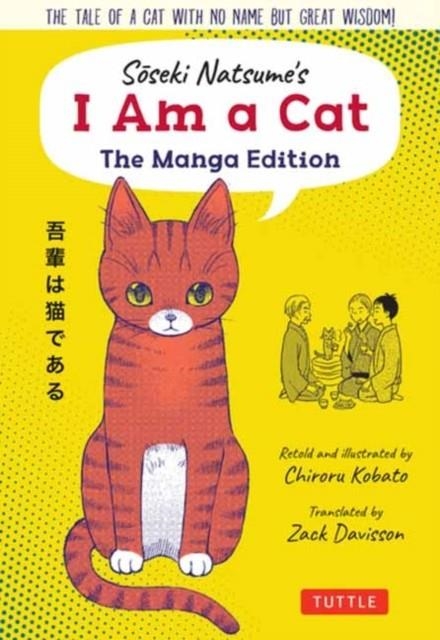 SOSEKI NATSUME'S I AM A CAT: THE MANGA EDITION : THE TALE OF A CAT WITH NO NAME BUT GREAT WISDOM! | 9784805316573 | SOSEKI NATSUME