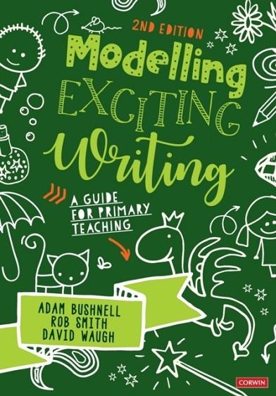 MODELLING EXCITING WRITING : A GUIDE FOR PRIMARY TEACHING | 9781529780581 | ADAM BUSHNELL , ROB SMITH , DAVID WAUGH