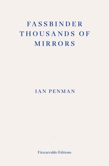 FASSBINDER THOUSANDS OF MIRRORS | 9781804270424 | IAN PENMAN