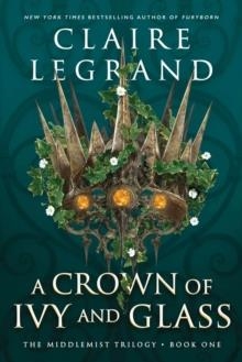 A CROWN OF IVY AND GLASS | 9781728294773 | CLAIRE LEGRAND