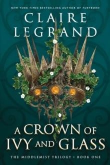 A CROWN OF IVY AND GLASS | 9781728294773 | CLAIRE LEGRAND