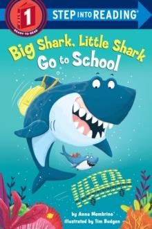 STEP INTO READING STEP 1: BIG SHARK, LITTLE SHARK GO TO SCHOOL | 9781984893499 | ANNA MEMBRINO