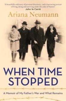 WHEN TIME STOPPED: A MEMOIR OF MY FATHER'S WAR AND WHAT REMAINS | 9781471179433 | ARIANA NEUMANN