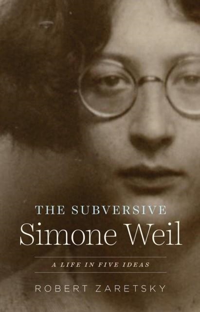 THE SUBVERSIVE SIMONE WEIL | 9780226826608 | ROBERT ZARETSKY 