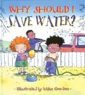 WHY SHOULD I SAVE WATER? | 9780764131578 | JEN GREEN , MIKE GORDON