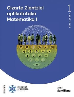 GIZARTE ZIENTZIEI APLIKATUTAKO MATEMATIKA I 1 BTX MUNDUAK AERILITZEN | 9788491869849