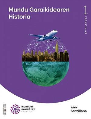MUNDU GARAIKIDEAREN HISTORIA 1 BTX MUNDUAK ERAILITZEN | 9788491866794