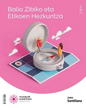 BALIO ZIBIKOEN ETA ETIKOEN HEZKUNTZA DBH MUNDUAK ERAIKITZEN | 9788491869405