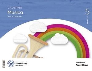 CADERNO MUSICA NOVO TIROLIRO 5 PRIMARIA CONSTRUINDO MUNDOS | 9788491855217