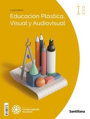 CUADERNO EDUCACION PLASTICA, VISUAL Y AUDIOVISUAL NIVEL I ESO CONSTRUYENDO MUNDOS | 9788468079875