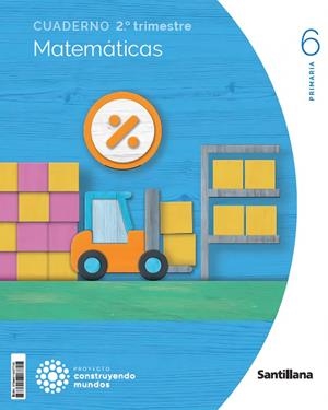 CUADERNO MATEMATICAS 6 PRIMARIA 2 TRIM CONSTRUYENDO MUNDOS | 9788414407745