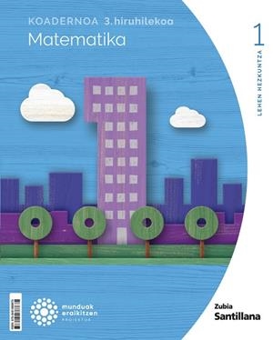 KOADERNOA MATEMATIKA 1 LEH 3 HIRUHILEKOA MUNDUAK ERAIKITZEN | 9788491868675