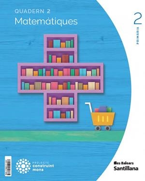 QUADERN MATEMATIQUES 2 PRIMARIA 2 TRIM CONSTRUINT MONS | 9788414114407