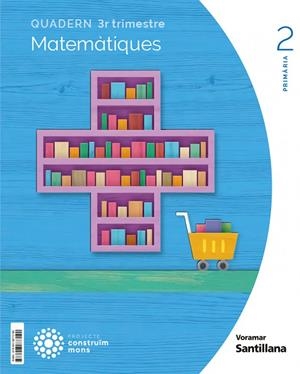 QUADERN MATEMATIQUES 2 PRIMARIA 3 TRIM CONSTRUIM MONS | 9788413873190