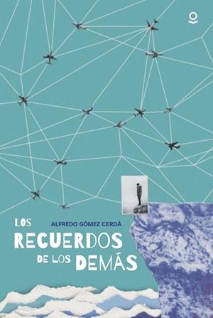 LOS RECUERDOS DE LOS DEMÁS | 9788491224068 | ALFREDO GÓMEZ CERDÁ